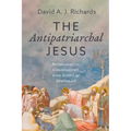The Antipatriarchal Jesus: Psychoanalysis, Christianities, Love, Ethics, and Democracy