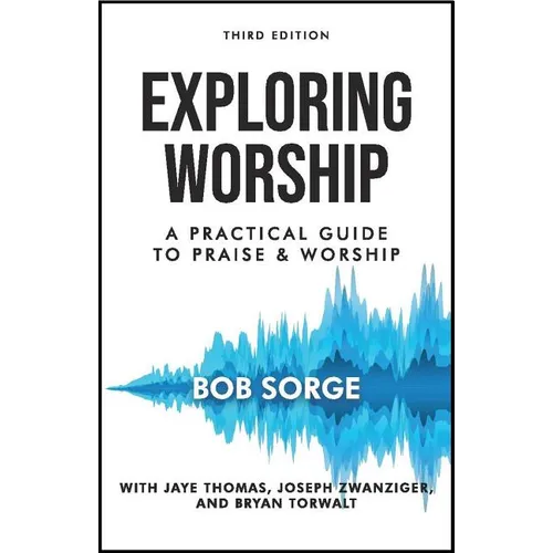 Exploring Worship Third Edition: A Practical Guide to Praise and Worship