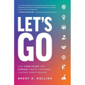 Let's Go: How Core Values and Purpose Create a Business Journey Worth Making