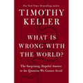 What Is Wrong with the World?: The Surprising, Hopeful Answer to the Question We Cannot Avoid