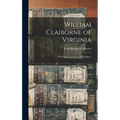 William Claiborne of Virginia: With Some Account of His Pedigree