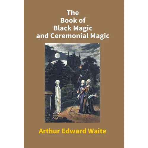 The Book Of Black Magic And Ceremonial Magic