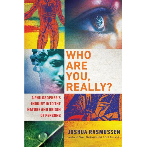 Who Are You, Really?: A Philosopher's Inquiry Into the Nature and Origin of Persons