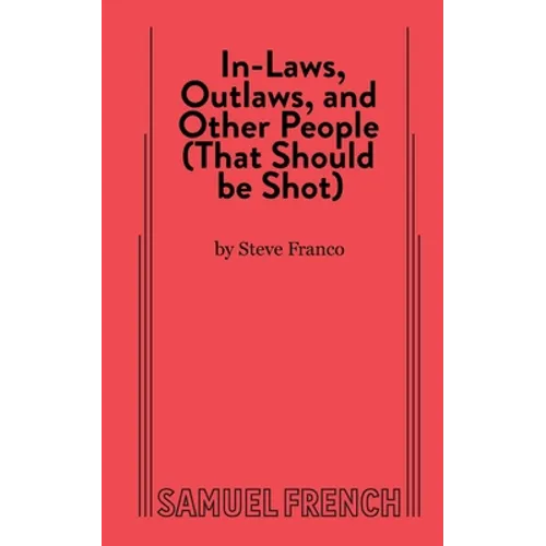In-Laws, Outlaws, and Other People (That Should Be Shot)