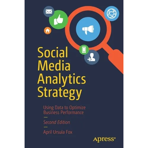 Social Media Analytics Strategy: Using Data to Optimize Business Performance