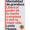 Mentalidad de Grandeza (the Greatness Mindset Spanish Edition): Libera El Poder de Tu Mente Y Empieza a Vivir Tu Mejor Vida