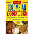 Colombian Cookbook: Traditional Colombian Recipes Made Easy