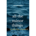 all the minor things a collection of poems