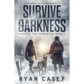 Survive the Darkness: A Post Apocalyptic EMP Survival Thriller