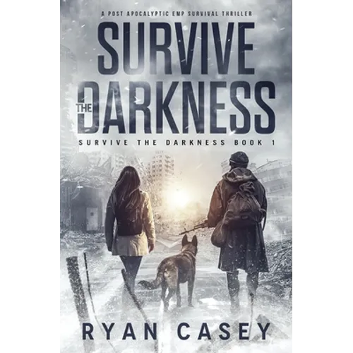Survive the Darkness: A Post Apocalyptic EMP Survival Thriller
