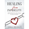 Healing from infidelity: Understand why we cheat, how to find forgiveness and rebuild trust in your relationship