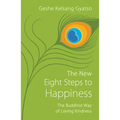 The New Eight Steps to Happiness: The Buddhist Way of Loving Kindness