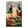 Nurse and Spy in the Union Army