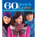 60 Quick Knits: 20 Hats*20 Scarves*20 Mittens in Cascade 220(tm)