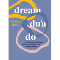 Dream Du'a Do: A Millennial Muslimah's Guide to Achieving Your Wildest Dreams