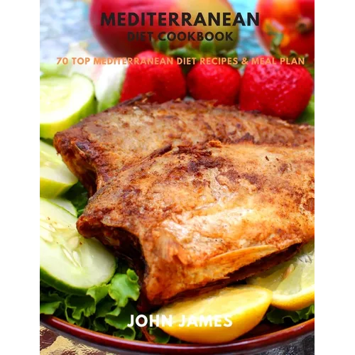 Mediterranean Diet Cookbook: 70 Top Mediterranean Diet Recipes & Meal Plan