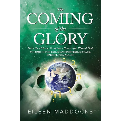 The Coming of the Glory Volume 3: How the Hebrew Scriptures Reveal the Plan of God