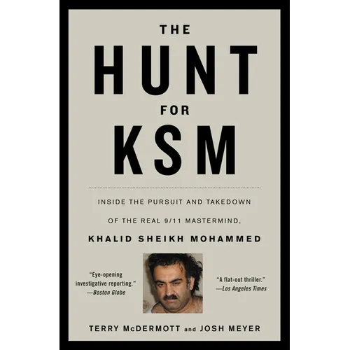 The Hunt for KSM: Inside the Pursuit and Takedown of the Real 9/11 Mastermind, Khalid Sheikh Mohammed