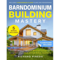 Barndominium Building Mastery: A Comprehensive Step-by-Step Guide to Constructing Your Dream Rural Mansion Includes 5 Residences Floor Plans and Rende