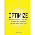 Optimize: A Groundbreaking 7-Step Plan to Health and Longevity Through Quantum Biology
