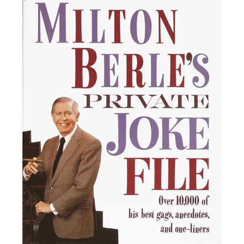 Milton Berle's Private Joke File: Over 10,000 of His Best Gags, Anecdotes, and One-Liners