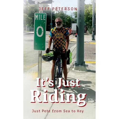 It's Just Riding: Just Pete from Sea to Key
