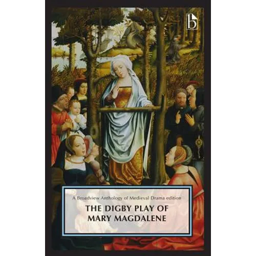 The Digby Play of Mary Magdalene: A Broadview Anthology of British Literature Edition