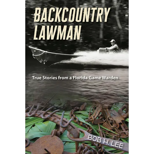 Backcountry Lawman: True Stories from a Florida Game Warden