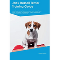 Jack Russell Terrier Training Guide Jack Russell Terrier Training Includes: Jack Russell Terrier Tricks, Socializing, Housetraining, Agility, Obedienc