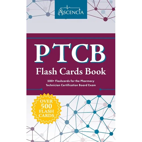 PTCB Flash Cards Book: 500+ Flashcards for the Pharmacy Technician Certification Board Exam