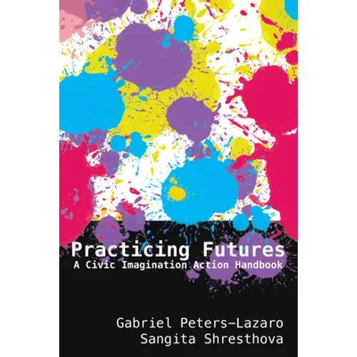 Practicing Futures: A Civic Imagination Action Handbook
