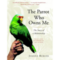 The Parrot Who Owns Me: The Story of a Relationship
