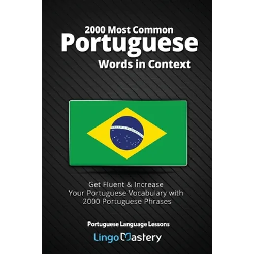 2000 Most Common Portuguese Words in Context: Get Fluent & Increase Your Portuguese Vocabulary with 2000 Portuguese Phrases