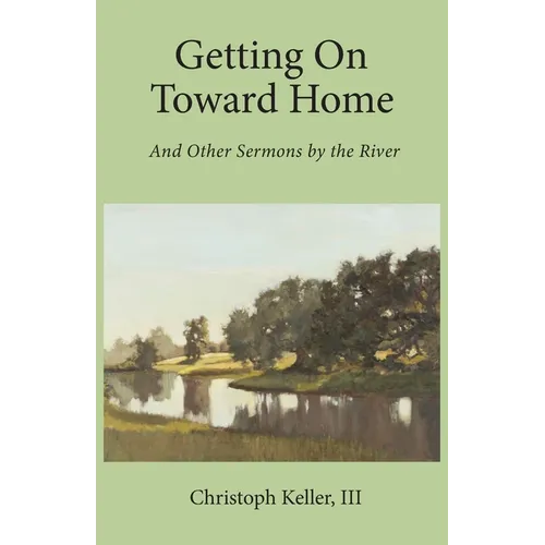 Getting on Toward Home: And Other Sermons by the River
