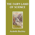 The Fairy-Land of Science (Yesterday's Classics)