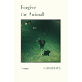 Forgive the Animal: Poems