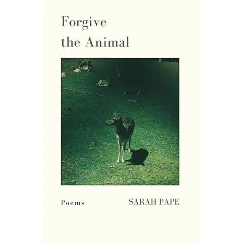 Forgive the Animal: Poems