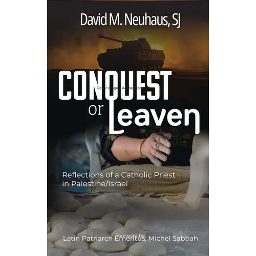 Conquest or Leaven: Reflections of a Catholic Priest in Palestine/Israel