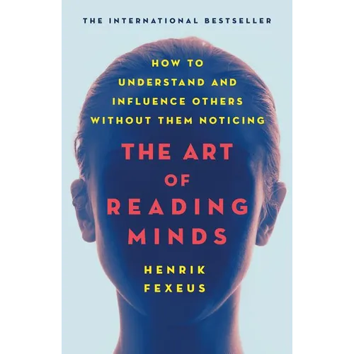 The Art of Reading Minds: How to Understand and Influence Others Without Them Noticing