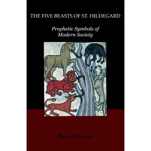 The Five Beasts of St. Hildegard: Prophetic Symbols of Modern Society