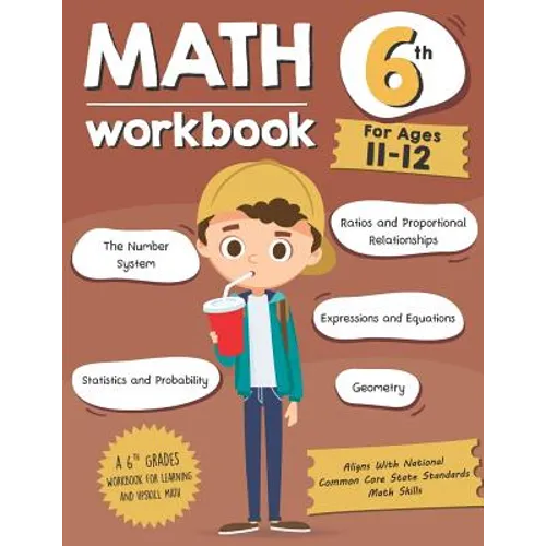 Math Workbook Grade 6 (Ages 11-12): A 6th Grade Math Workbook For Learning Aligns With National Common Core Math Skills