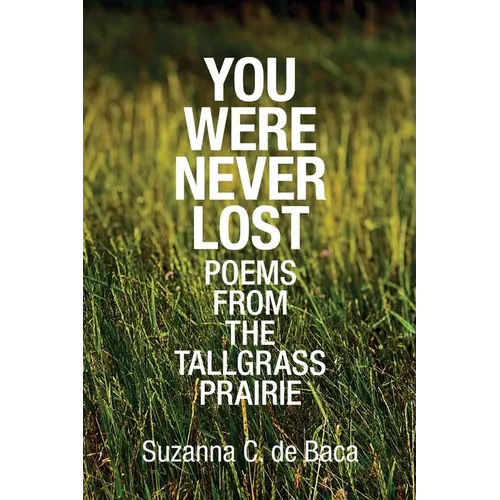 You Were Never Lost: Poems from the Tallgrass Prairie