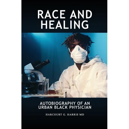 Race and Healing: Autobiography of an Urban Black Physician