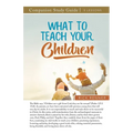 What to Teach Your Children Study Guide
