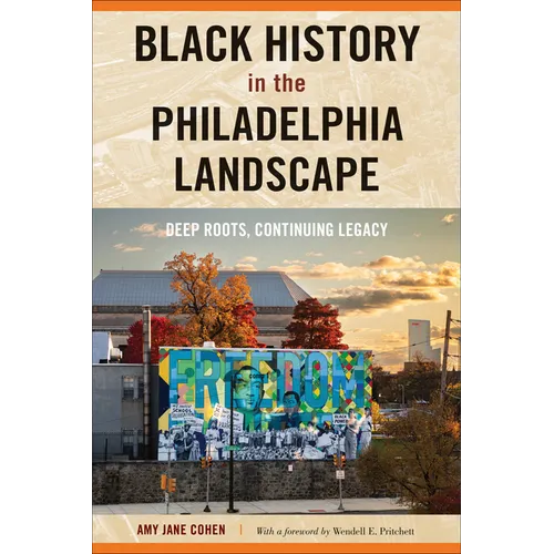 Black History in the Philadelphia Landscape: Deep Roots, Continuing Legacy