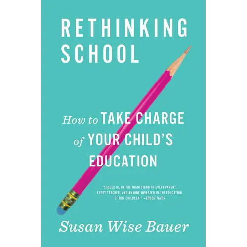 Rethinking School: How to Take Charge of Your Child's Education