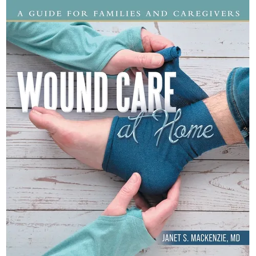 Wound Care at Home: A Guide for Families and Caregivers