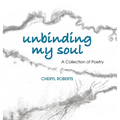 Unbinding My Soul: A Collection of Poetry
