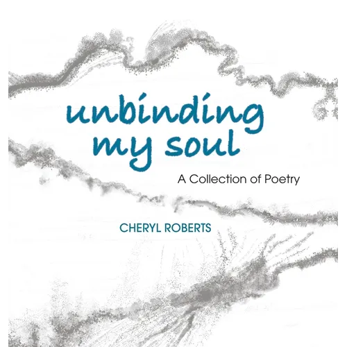 Unbinding My Soul: A Collection of Poetry