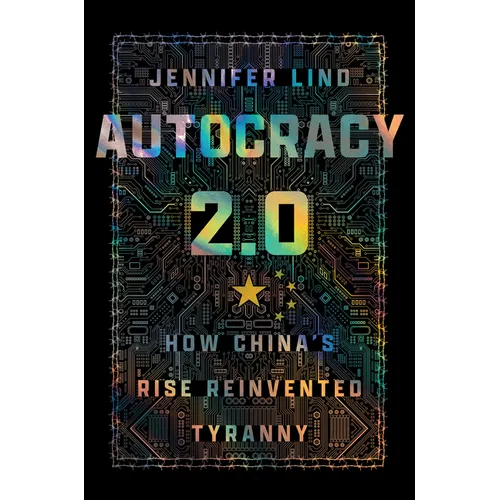 Autocracy 2.0: How China's Rise Reinvented Tyranny